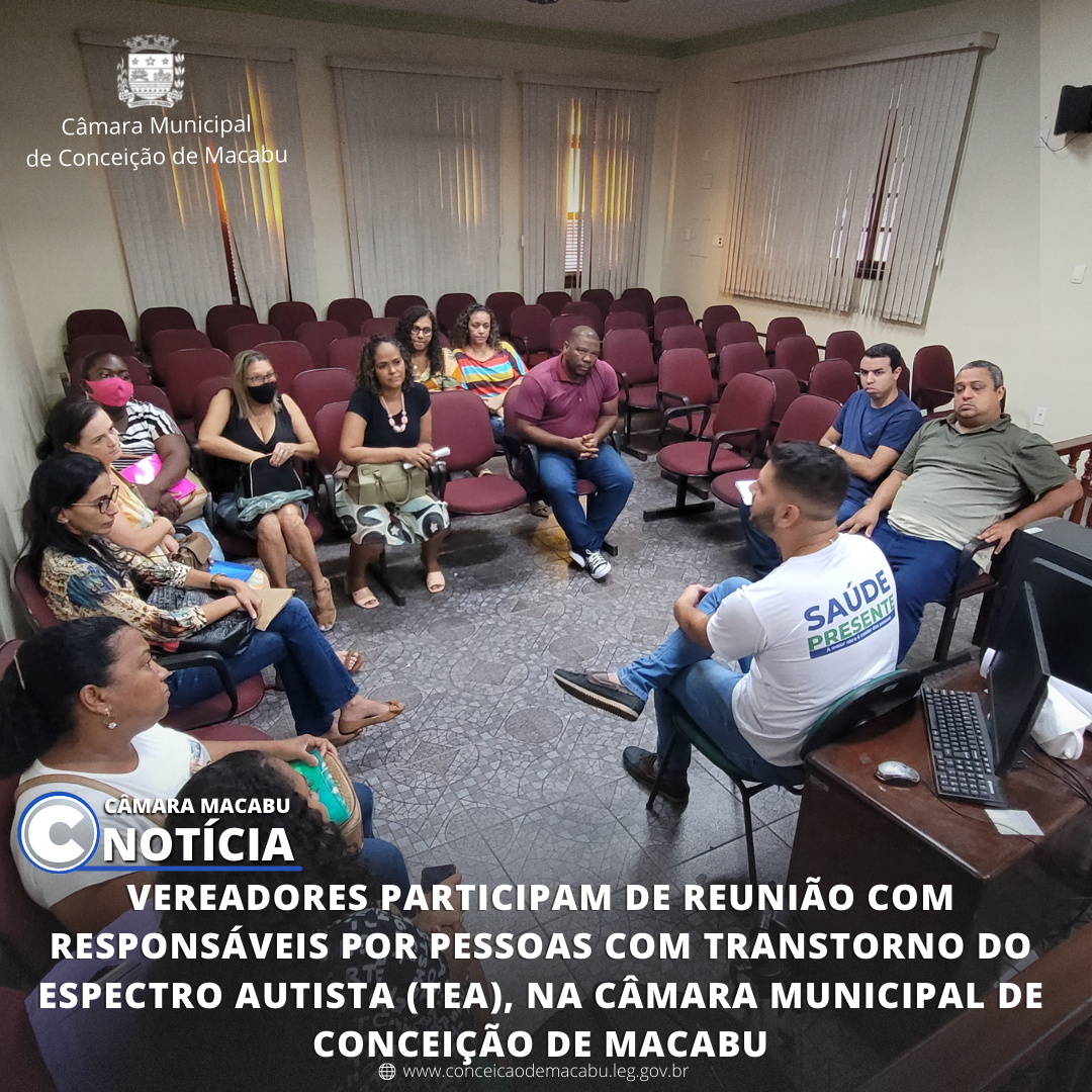 VEREADORES PARTICIPAM DE REUNIÃO COM RESPONSÁVEIS POR PESSOAS COM TRANSTORNO DO ESPECTRO AUTISTA (TEA), NA CÂMARA MUNICIPAL DE CONCEIÇÃO DE MACABU